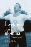 Lycklig den som kan glmma : ett liv i 1900-talets Europa