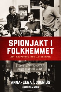 Spionjakt i folkhemmet : ett halvsekel med IB-affren
