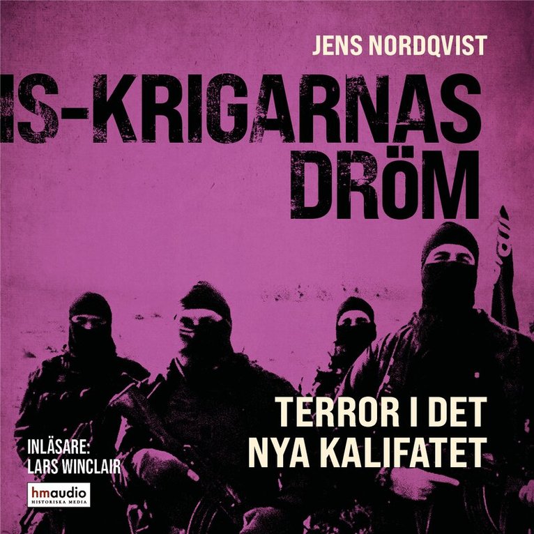 Jens Nordqvist - IS-krigarnas dröm : terror i det nya kalifatet, Ljudbok