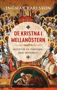 De kristna i Mellanstern : slutet p en tvtusenrig historia?