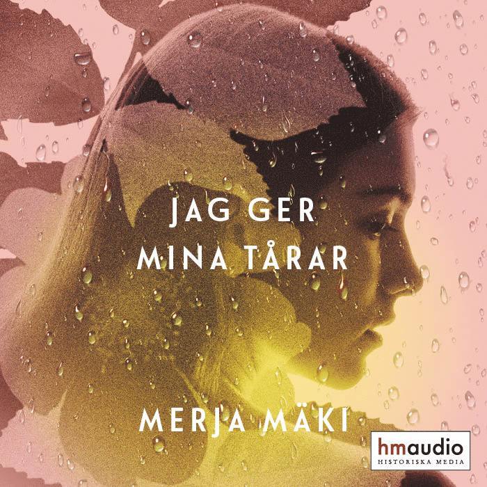 Merja Mäki - Jag ger mina tårar, Ljudbok
