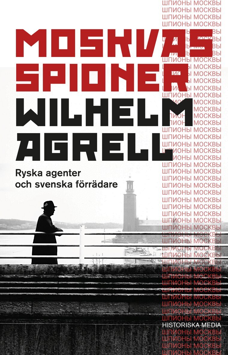 Wilhelm Agrell - Moskvas spioner : ryska agenter och svenska förrädare, E-bok