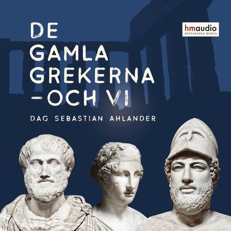 Dag Sebastian Ahlander - De gamla grekerna - och vi, Ljudbok
