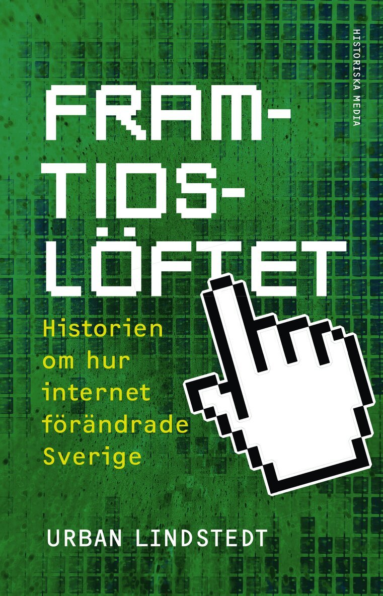 Urban Lindstedt - Framtidslöftet : historien om hur internet förändrade Sverige, Inbunden