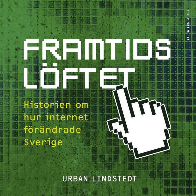 Urban Lindstedt - Framtidslöftet : historien om hur internet förändrade Sverige, Ljudbok