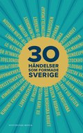 30 hndelser som formade Sverige