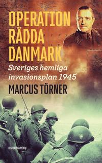 Operation R�dda Danmark : Sveriges hemliga invasionsplan 1945