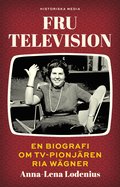 Fru Television: En biografi om TV-pionjren Ria Wgner