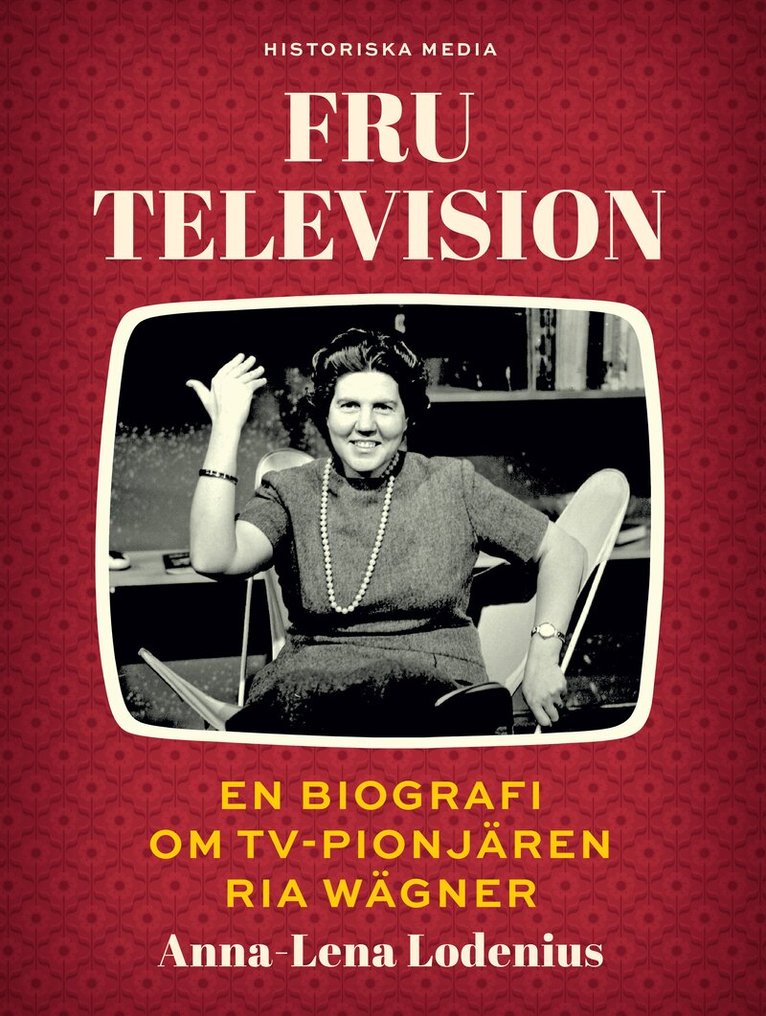 Anna-Lena Lodenius - Fru Television: En biografi om TV-pionjären Ria Wägner, E-bok