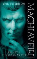 Machiavelli : Frihet i furstarnas tid