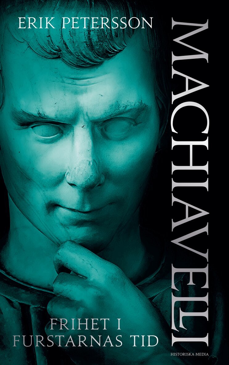 Erik Petersson - Machiavelli : Frihet i furstarnas tid, E-bok