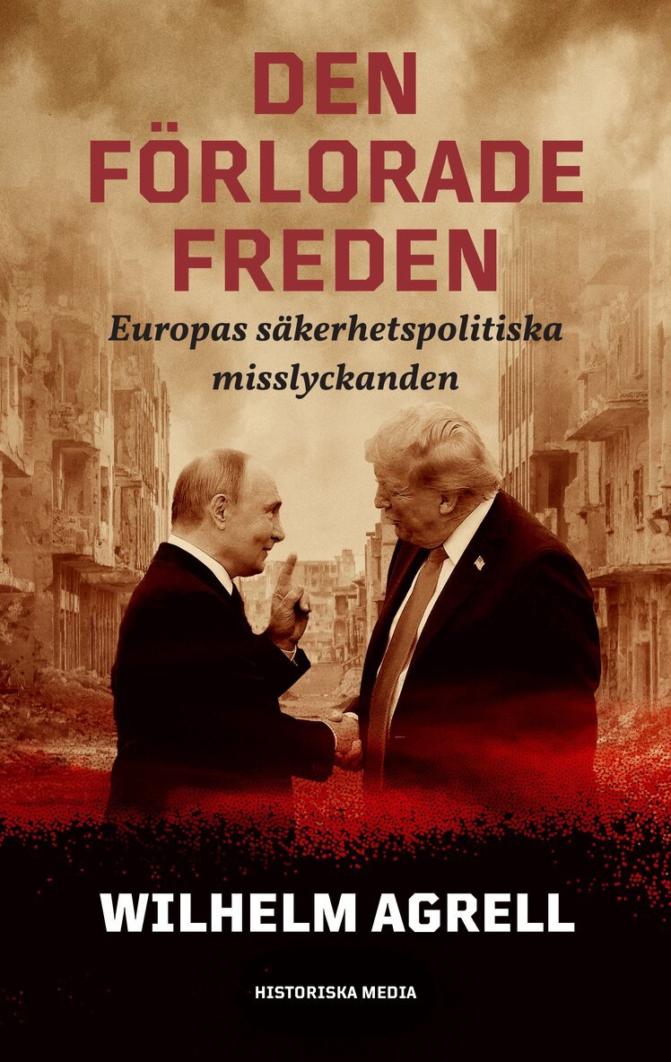 Wilhelm Agrell - Den förlorade freden : Europas säkerhetspolitiska misslyckanden, E-bok