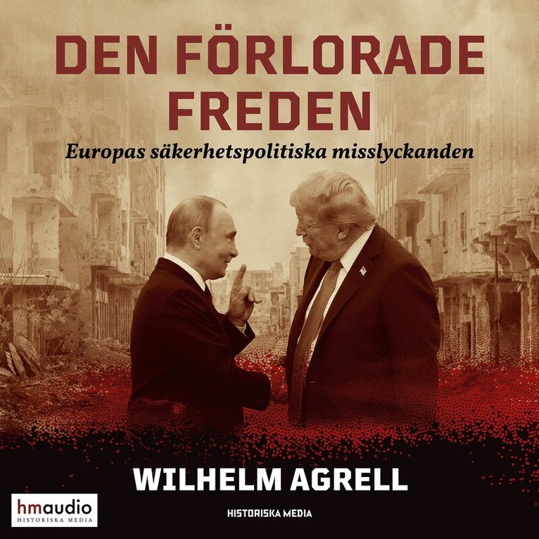Wilhelm Agrell - Den förlorade freden : Europas säkerhetspolitiska misslyckanden, Ljudbok