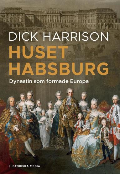 Dick Harrison - Huset Habsburg : dynastin som formade Europa, Inbunden. Tillgänglighet: Lägg till
