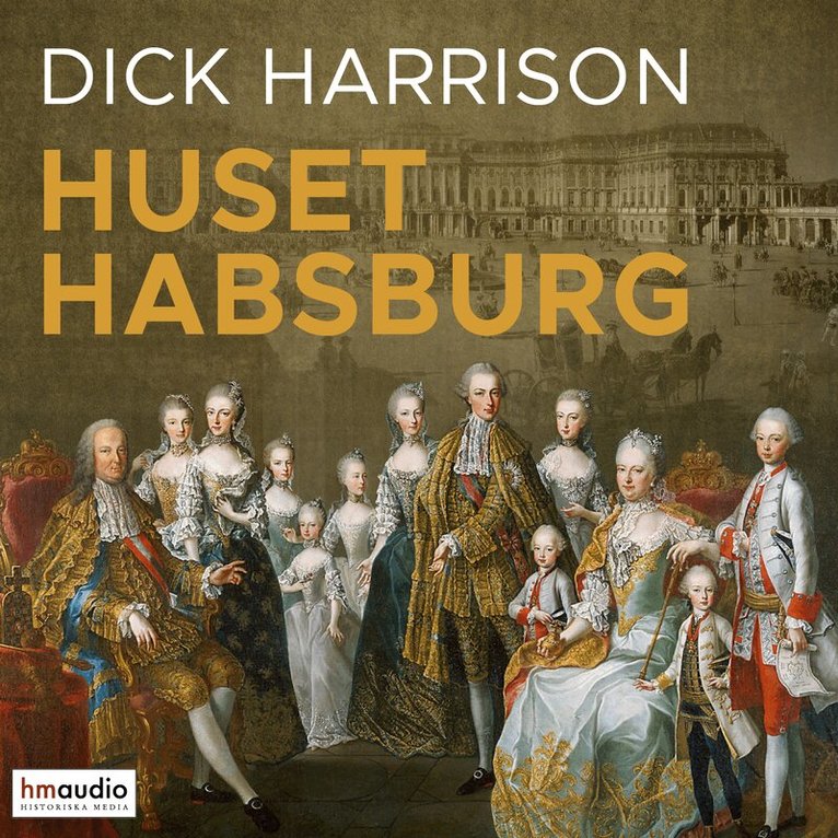 Dick Harrison - Huset Habsburg : dynastin som formade Europa, Ljudbok