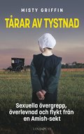 Tårar av tystnad : sexuella övergrepp, överlevnad och flykt från en Amish-sekt