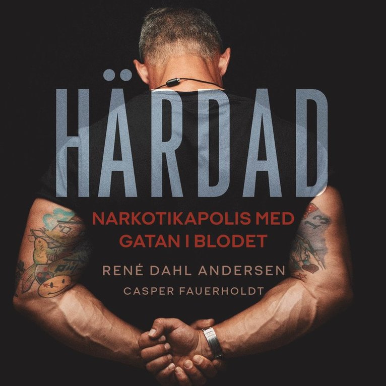 René Dahl Andersen - Härdad : narkotikapolis med gatan i blodet, Ljudbok