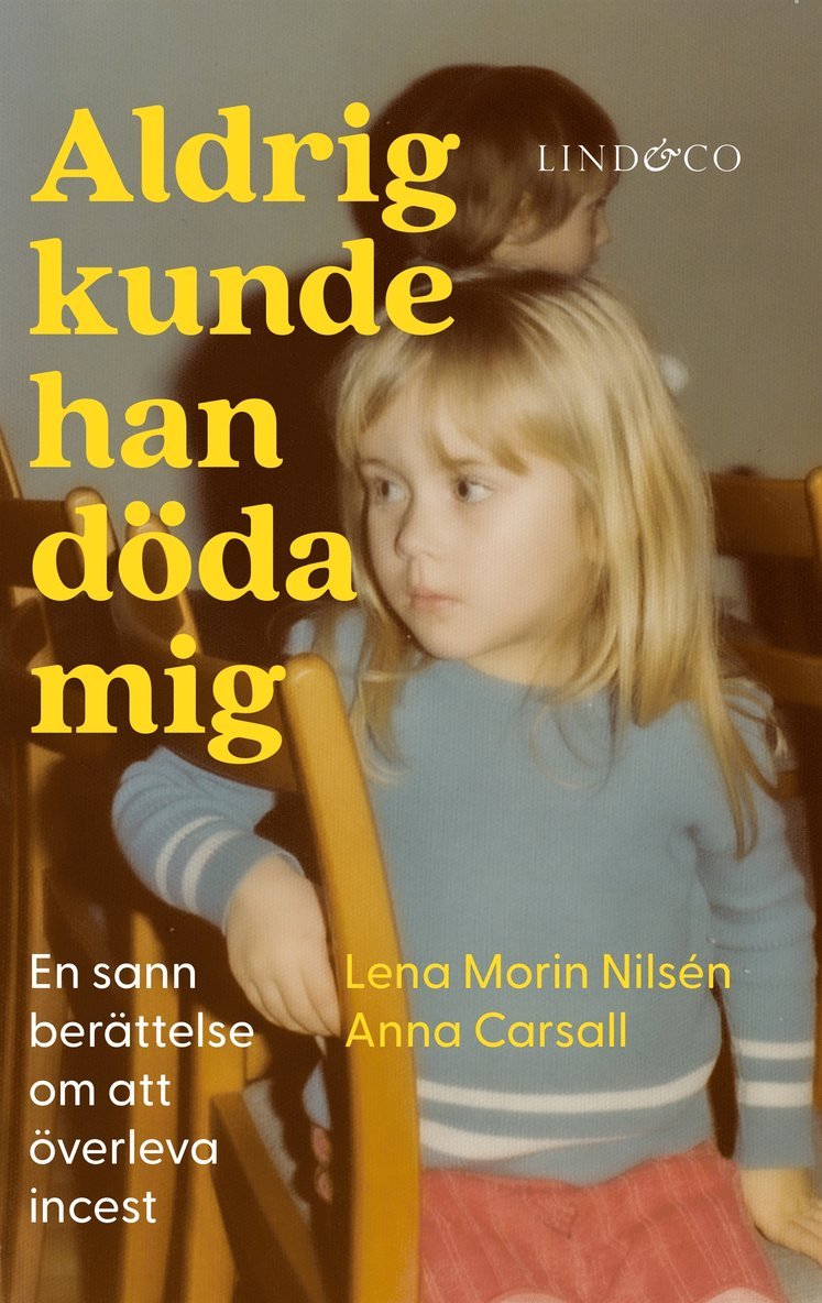 Anna Carsall, Lena Morin Nilsén - Aldrig kunde han döda mig : en sann berättelse om att överleva incest, E-bok