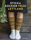 Sticka sockor frn Lettland : 50 beskrivningar till sockor, knstrumpor och benvrmare