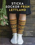 Sticka sockor fr�n Lettland : 50 beskrivningar till sockor, kn�strumpor och benv�rmare