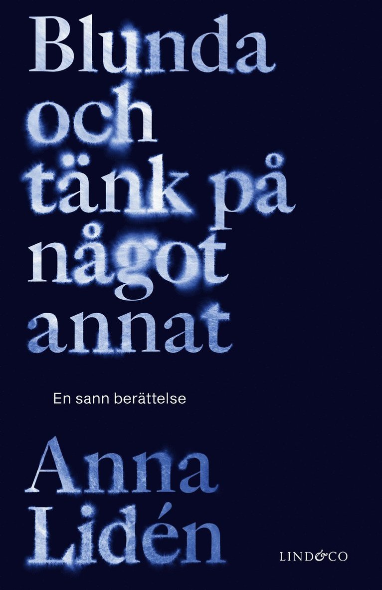 Anna Lidén - Blunda och tänk på något annat : en sann berättelse, E-bok