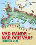 Vad hände när och var? : historisk atlas