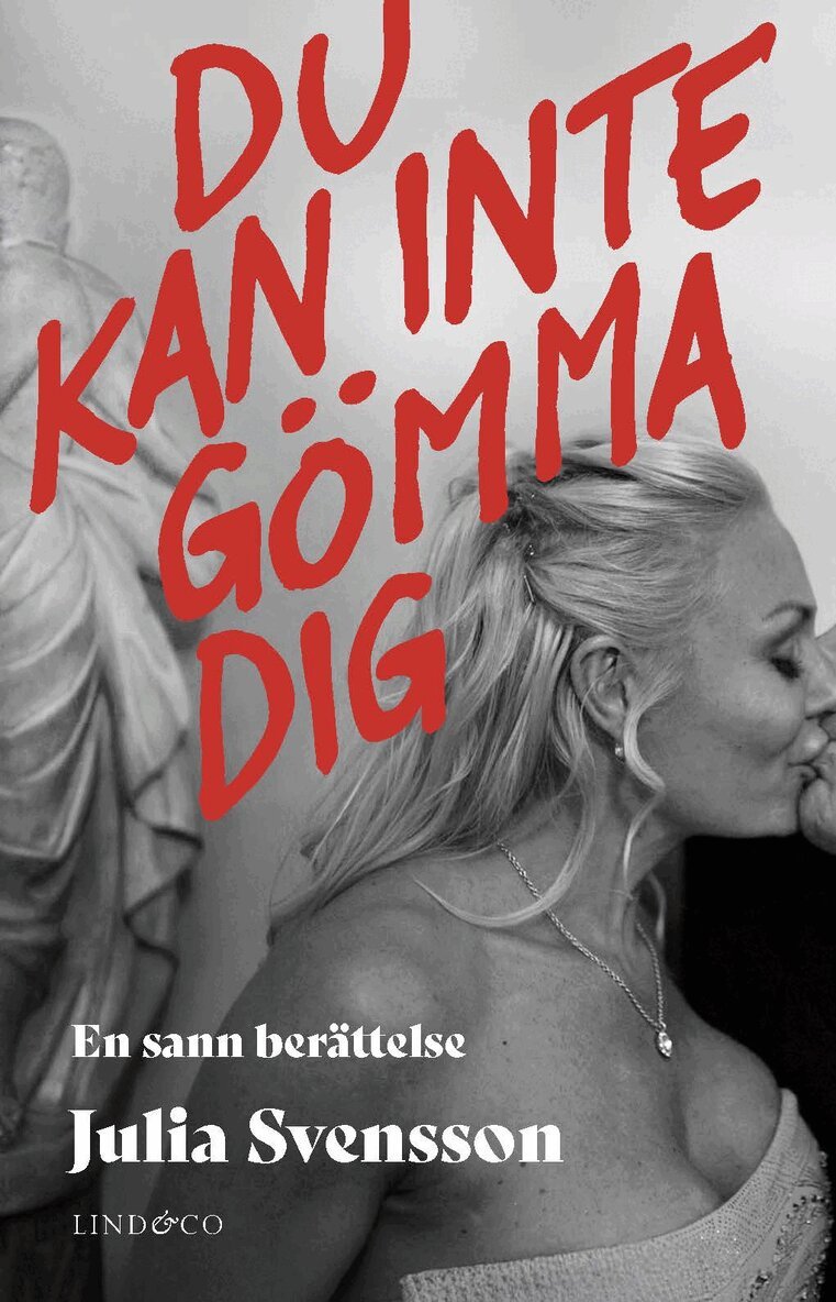Julia Svensson - Du kan inte gömma dig : en sann berättelse, Inbunden