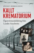Kallt krematorium : gonvittnesskildring frn Landet Auschwitz