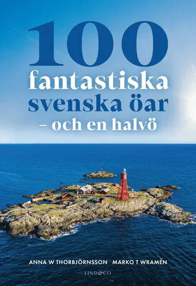 Marko T Wramén, Anna W Thorbjörnsson - 100 fantastiska svenska öar : och en halvö, Inbunden