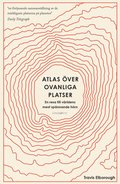 Atlas över ovanliga platser : en resa till världens mest spännande hörn