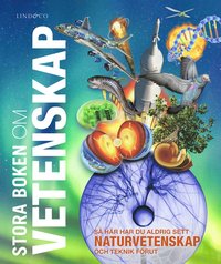 Stora boken om vetenskap : s hr har du aldrig sett naturvetenskap och teknik frut