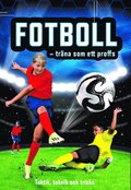 Fotboll - trna som ett proffs : taktik, teknik och tricks