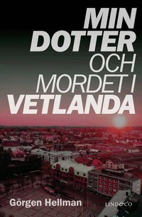 Min dotter och mordet i Vetlanda
