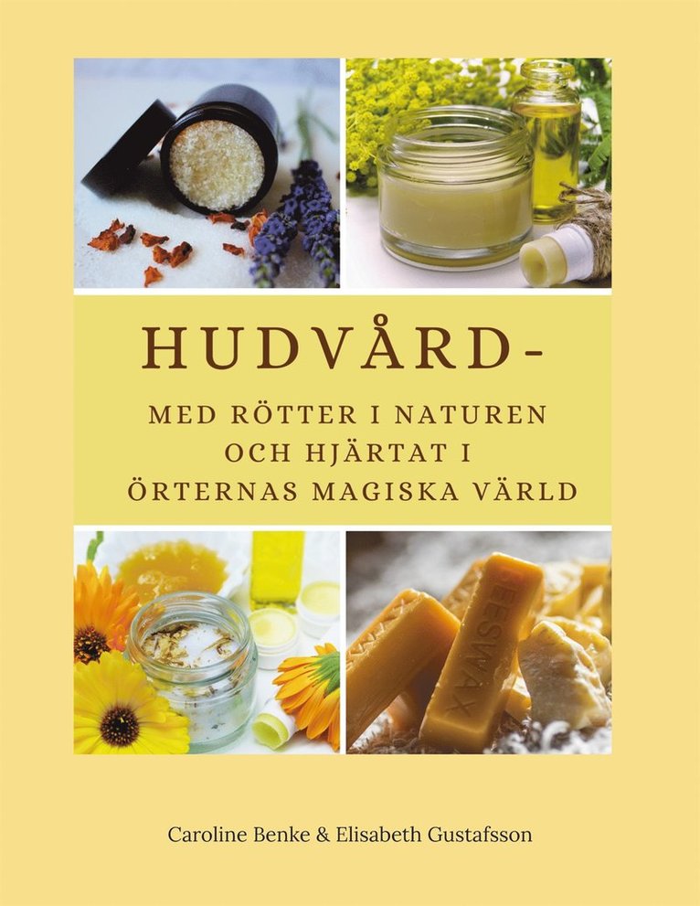 Caroline Benke, Elisabeth Gustafsson - Hudvård - med rötter i naturen och hjärtat i örternas magiska värld, E-bok