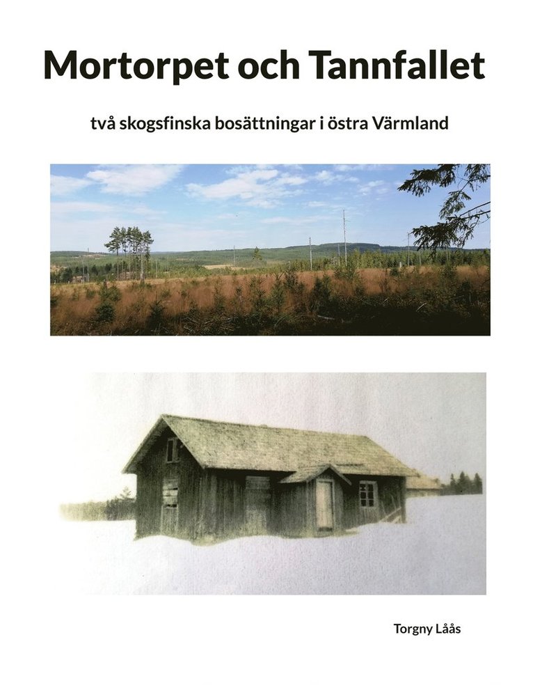 Torgny Låås - Mortorpet och Tannfallet: två skogsfinska bosättningar i östra Värmland, E-bok