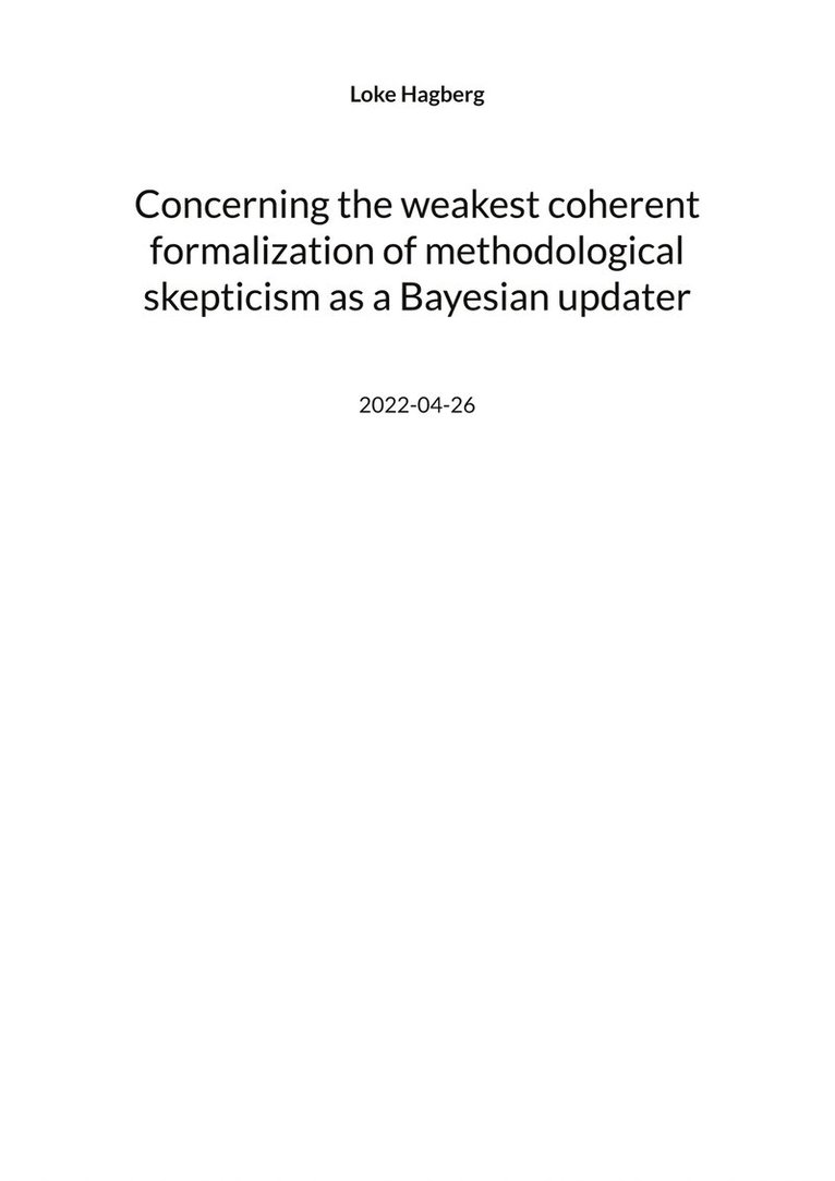 Loke Hagberg - Concerning the weakest coherent formalization of methodological skepticism as a Bayesian updater, E-bok