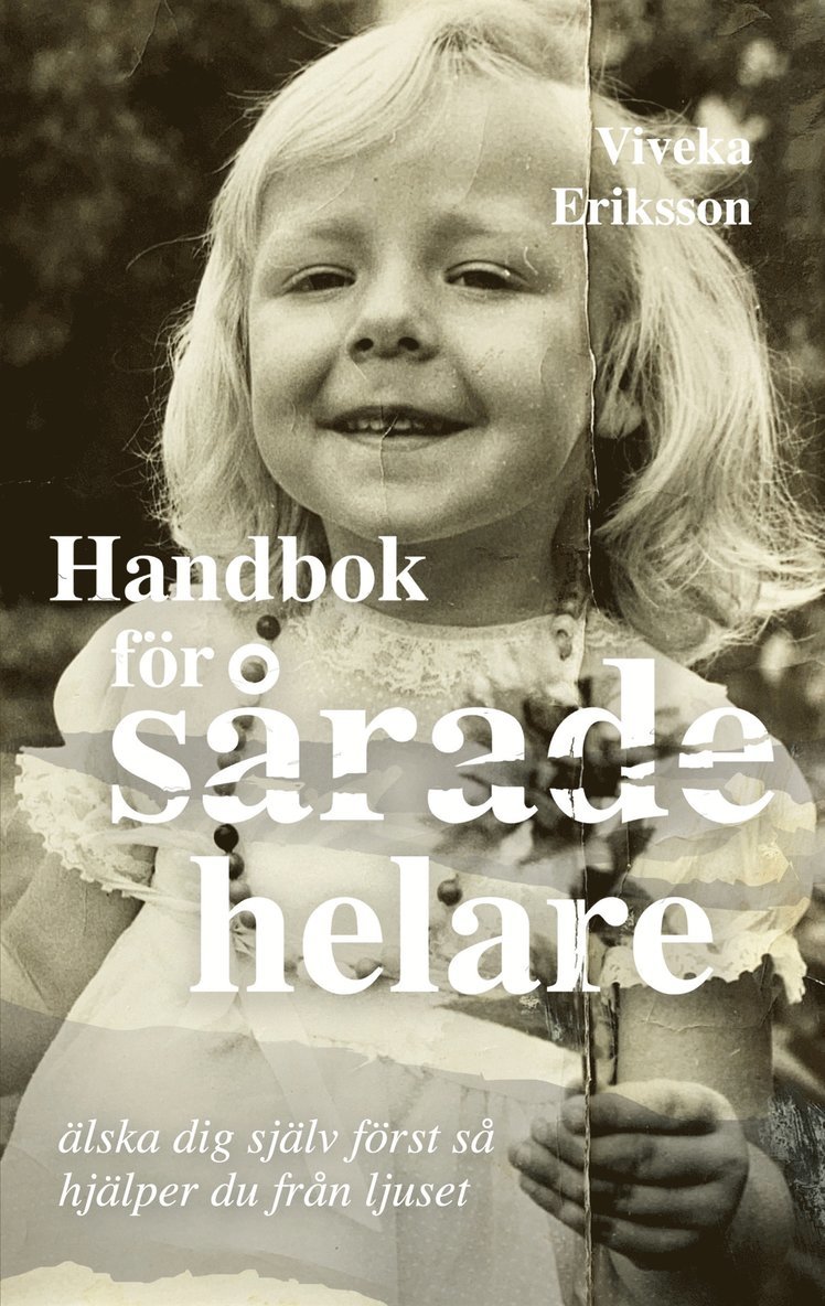 Viveka Eriksson - Handbok för sårade helare: Älska dig själv först så hjälper du från ljuset, E-bok