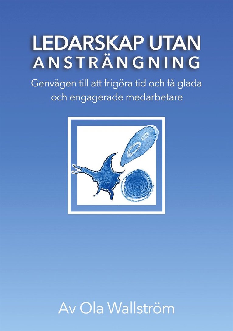 Ola Wallström - Ledarskap utan ansträngning: Genvägen till att frigöra tid och få glada och engagerade medarbetare, E-bok