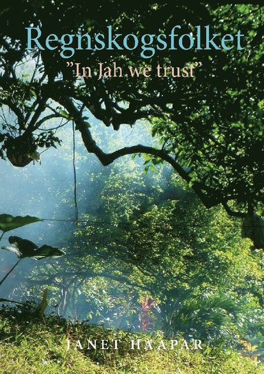 Janet Haapar Regnskogsfolket : ”In Jah we trust”