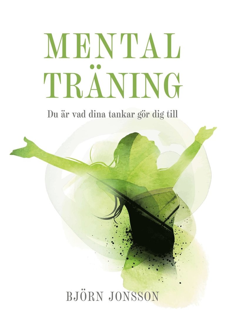 Björn Jonsson - Mental Träning: Du är vad dina tankar gör dig till, E-bok