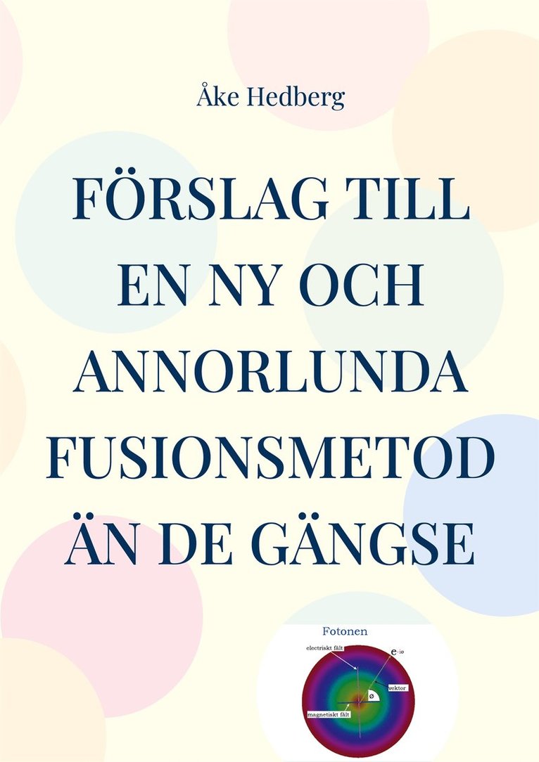 Åke Hedberg - Förslag till en ny och annorlunda fusionsmetod än de gängse: Manual för handhavande av fusionsmaskin Solaris II, E-bok