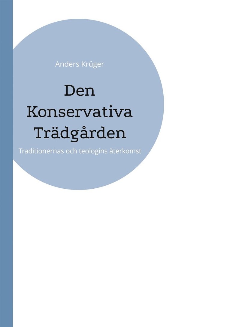 Anders Krüger - Den Konservativa Trädgården: Traditionernas och teologins återkomst, E-bok