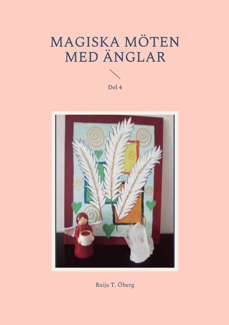 Raija T. Öberg - Magiska möten med Änglar: Del 4, E-bok