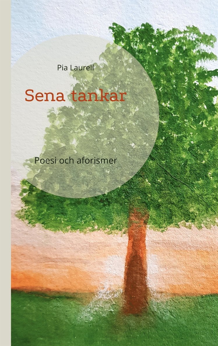 Pia Laurell - Sena tankar: Poesi och aforismer, E-bok