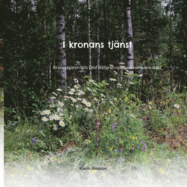 Karin Jönsson - I kronans tjänst: Kronojägaren Nils Olof Hällgren och hans närmaste släkt, E-bok