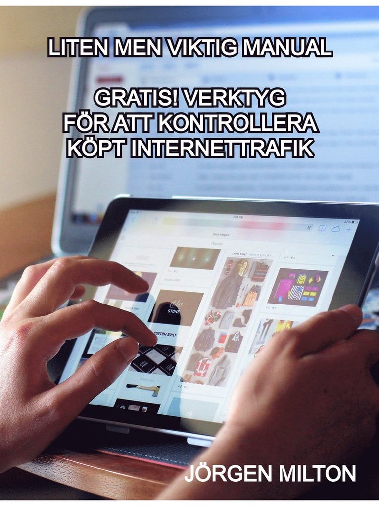 Jörgen Milton - Gratis verktyg för att kontrollera köpt internettrafik: Låt dig aldrig mera luras av oseriösa aktörer, E-bok