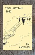 Trollhättan 2022: - en antologi