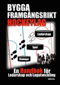 Bygga framgngsrikt hockeylag : en handbok fr ledarskap och lagutveckling