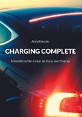 Charging complete : en berttelse frn insidan om Teslas start i Sverige