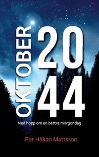 Oktober 2044: Med hopp om en bättre morgondag - Per Håkan Mattsson ...